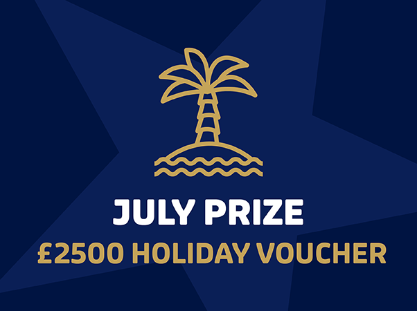 July Prize - Earn £2500 Holiday Voucher