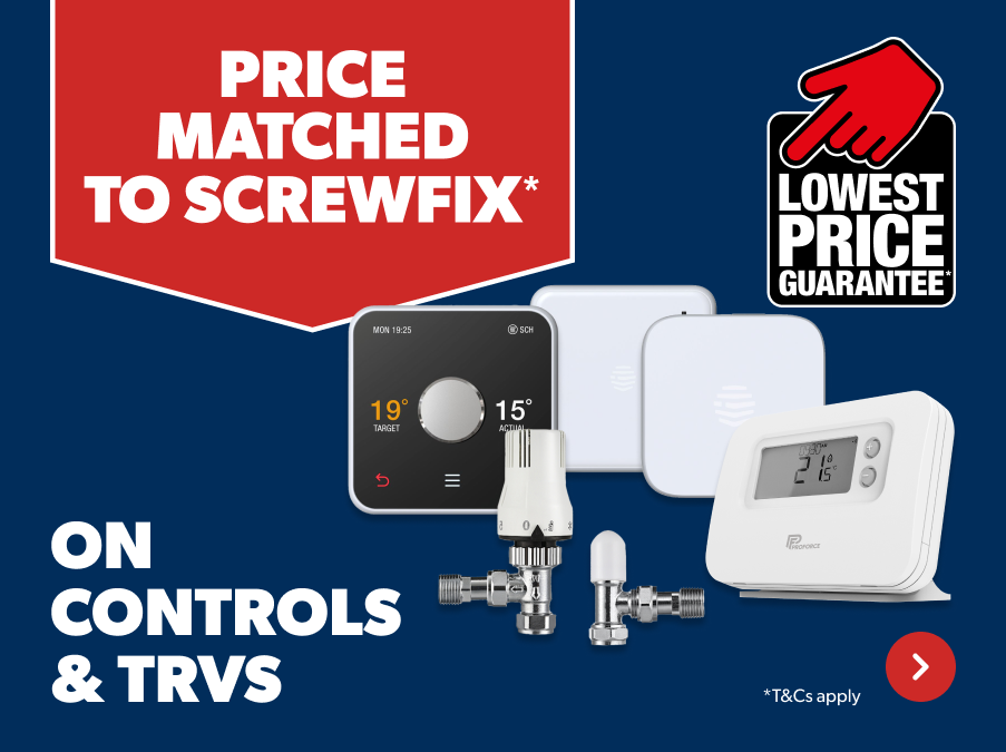 Price matched to Screwfix*on Controls & TRVs lowest price guarantee