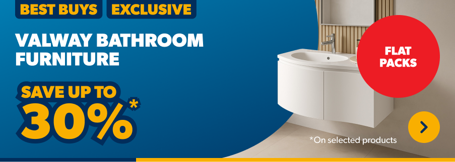 Valway Bathroom Furniture. Save up to 30%* on selected products. shop Now