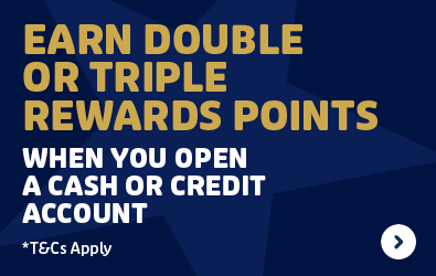 Earn Double or Triple Rewards Points when you open a cash or credit account 