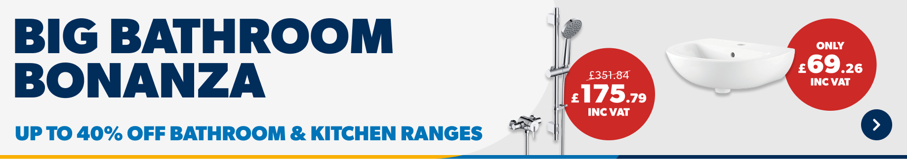 Big Bathroom Bonanza Up to 40% off Bathroom & Kitchen Ranges
