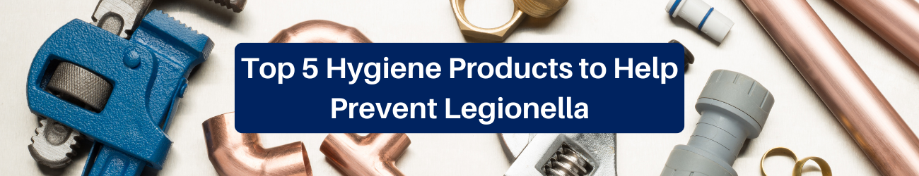 Top 5 Hygiene Products To Prevent Legionella Top Banner