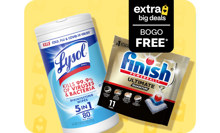 Extra Big Deals. Buy 1, get 1 free. Lysol wipes and Finish Powerball tabs.