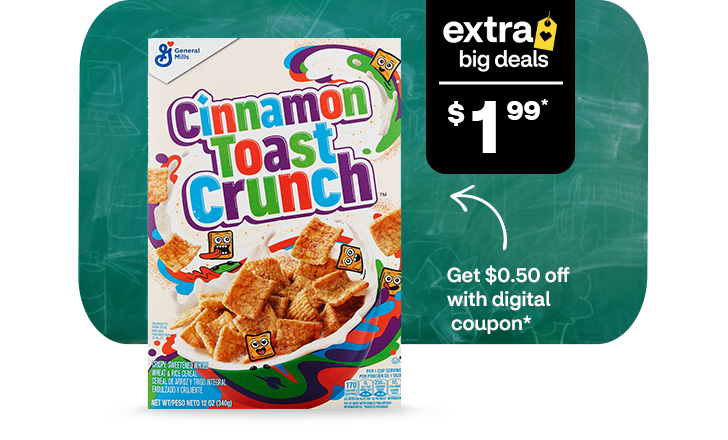 Extra Big Deals. Get $0.50 off with digital coupon. Cinnamon Toast Crunch