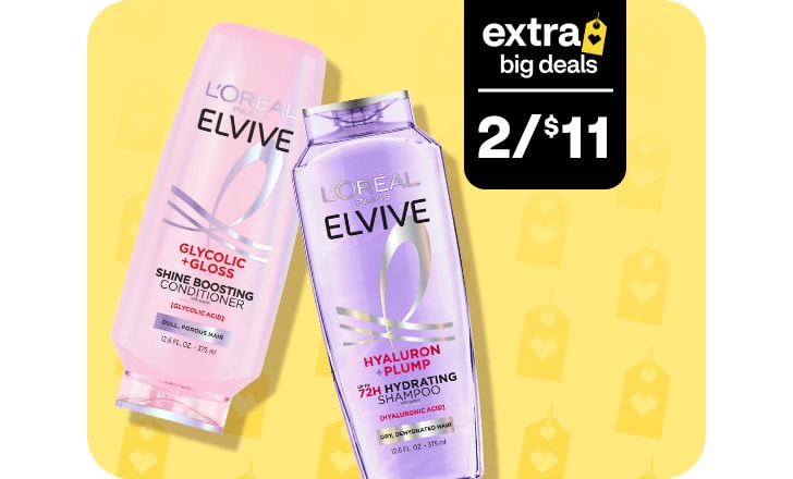 Extra Big Deals, 2 for $11. L‘Oréal Paris Elvive shampoo and conditioner