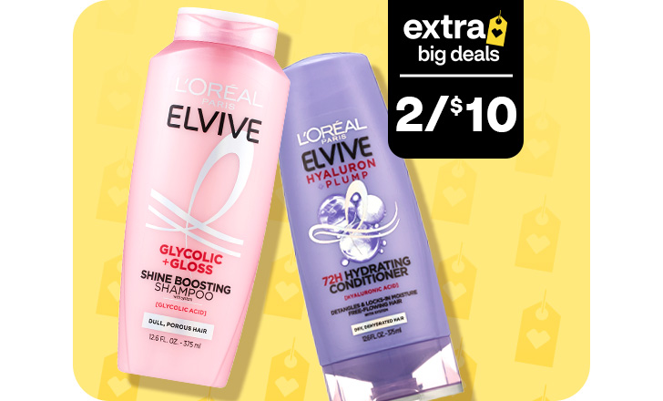 Extra Big Deals. 2 for $10. L’Oréal Paris Elvive shampoo and conditioner.