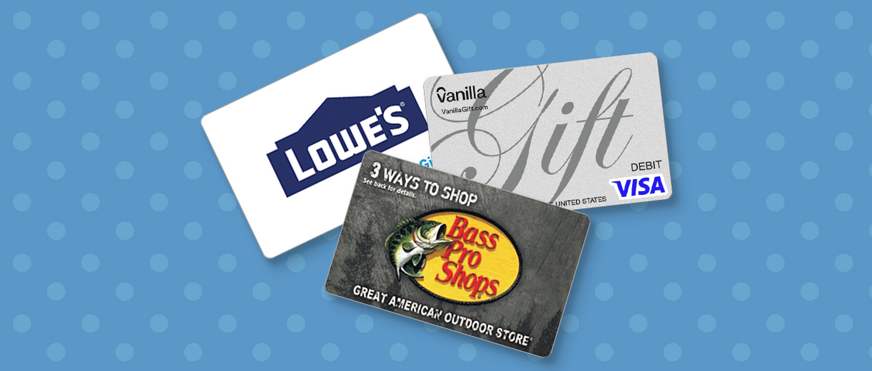 Lowe's and Bass Pro Shop gift cards and a Vanilla Gift Visa gift card