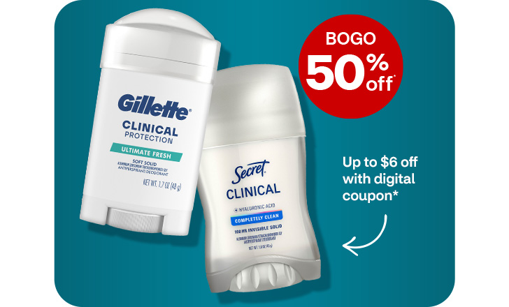 Buy 1, get 1 50% off. Up to $6 off with digital coupon. Gillette deodorant and Secret Clinical deodorant.