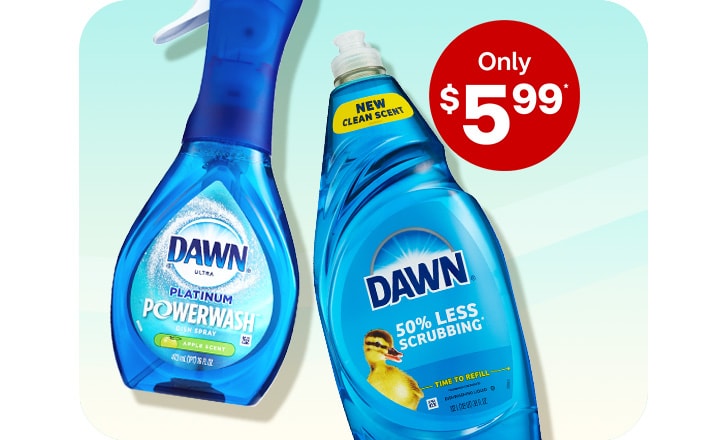 Only $5.99, Dawn and Dawn Ultra Platinum Powerwash
