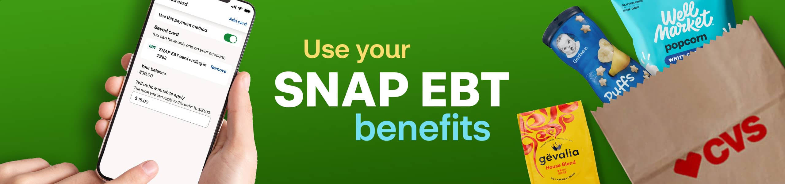 Use your SNAP EBT benefits, a bag of Gevalia House Blend coffee, a canister of Gerber puffs and a bag of Well Market popcorn above a CVS bag