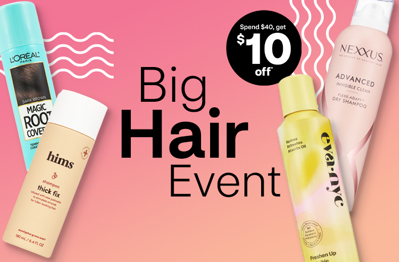 Big Hair Event, spend $40, get $10 off hair care products, including L'Oréal Magic Root Cover Up, hims shampoo, eva nyc dry shampoo and Conair blow dryer