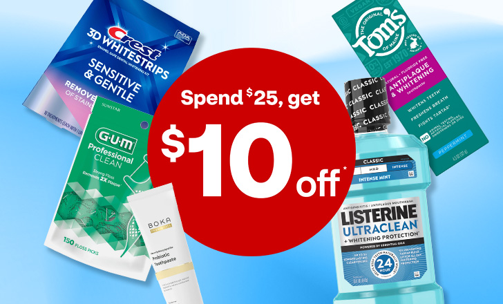 Spend $25, get $10 off. Crest 3-D Whitestrips, GUM floss picks, Listerine mouthwash and Tom's toothpaste