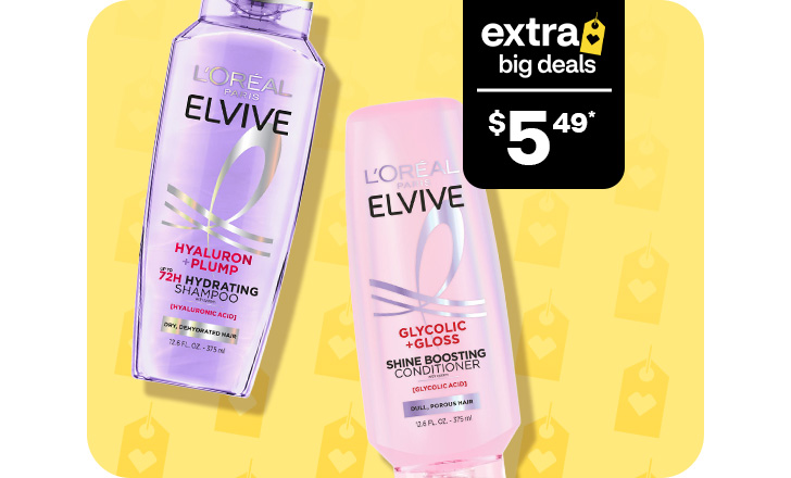 Extra Big Deals, $5.49. L’Oréal Paris Elvive shampoo and conditioner.