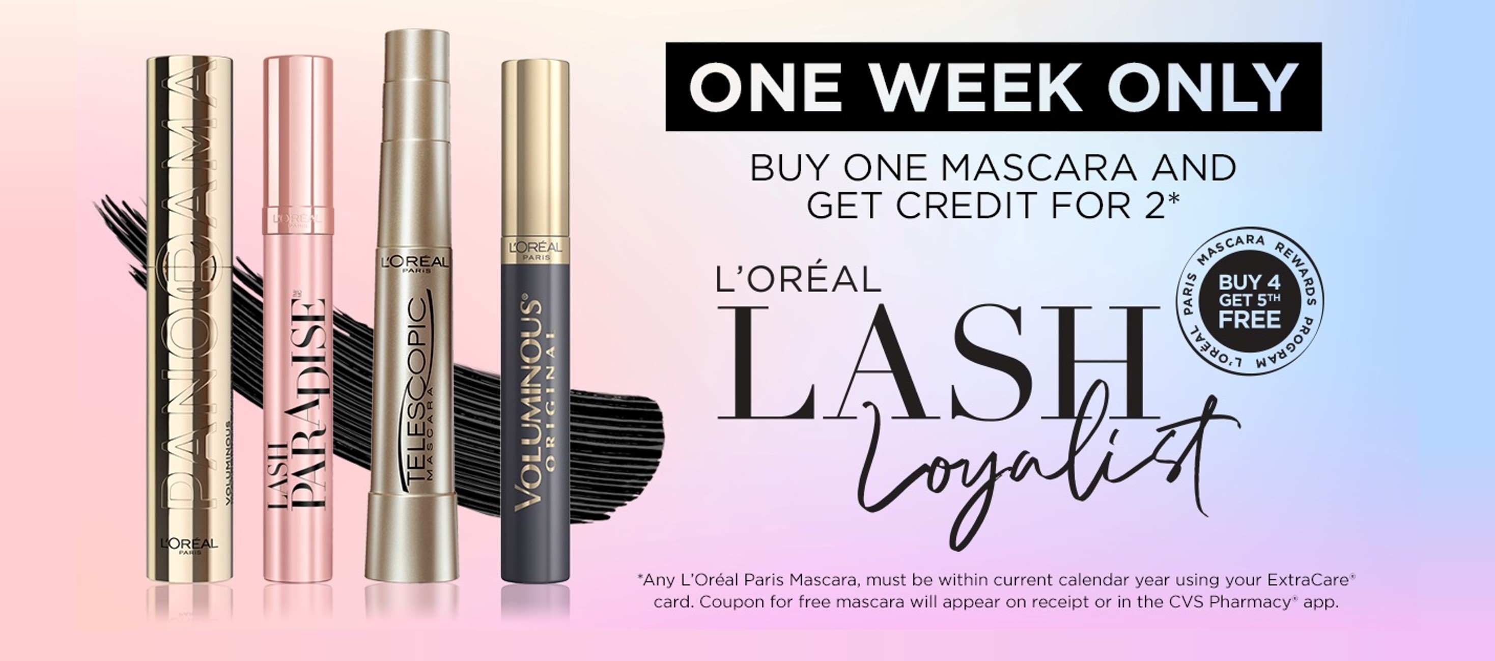 L'Oreal Lash Loyalty. Buy 4 L’Oréal Paris mascaras throughout the year get a 5th free with ExtraCare. Plus this week only, buy 1 mascara get credit for 2.