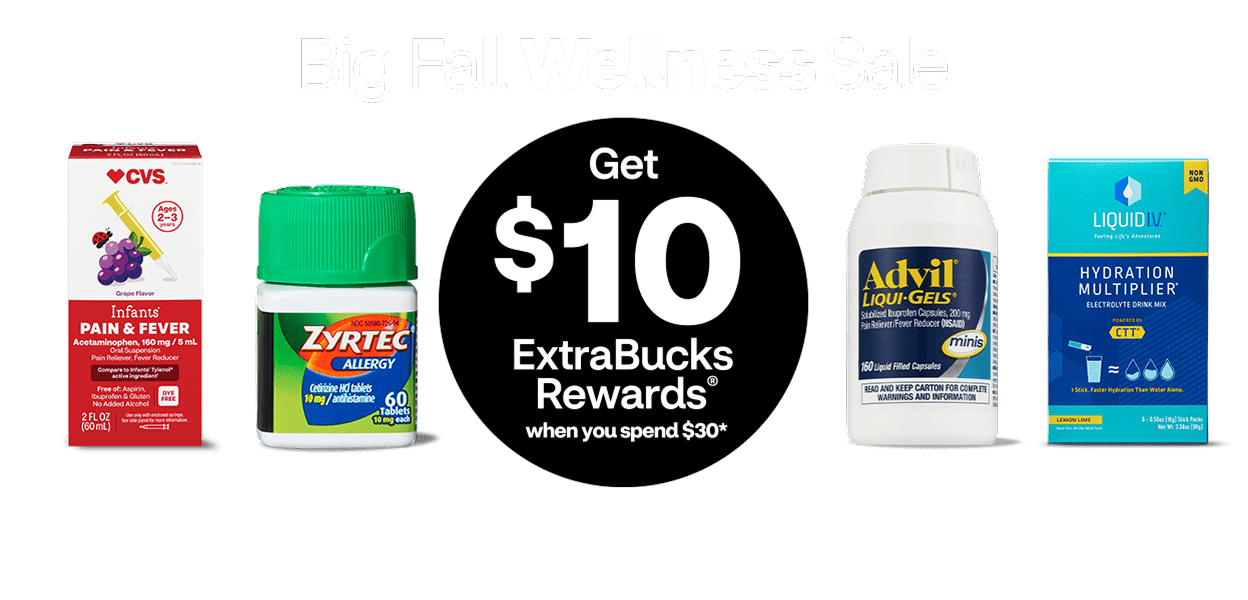 Big Fall Wellness Sale. Get $10 ExtraBucks Rewards when you spend $30. Products shown include CVS brand infant medicine, Zyrtec, Advil and Liquid I V.