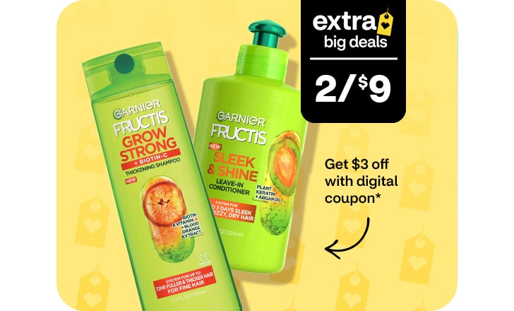 Extra Big Deals, 2 for $9. Garnier Fructis shampoo and conditioner