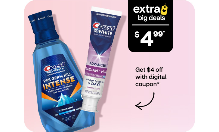 Extra Big Deals, $4.99. Get $4 off with digital coupon. Crest Pro-Health mouthwash and Crest 3-D White toothpaste