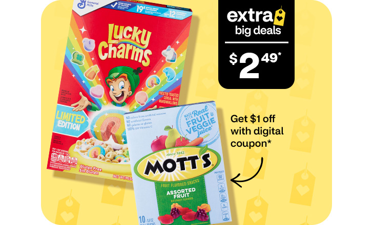 Extra Big Deals, $2.49. Get $1 off with digital coupon. Lucky Charms cereal and Mott's assorted fruit snacks