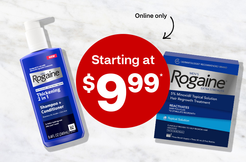 Starting at $9.99. Online only. Rogaine shampoo and conditioner. Rogaine Minoxidil Topical Solution Hair Regrowth Treatment