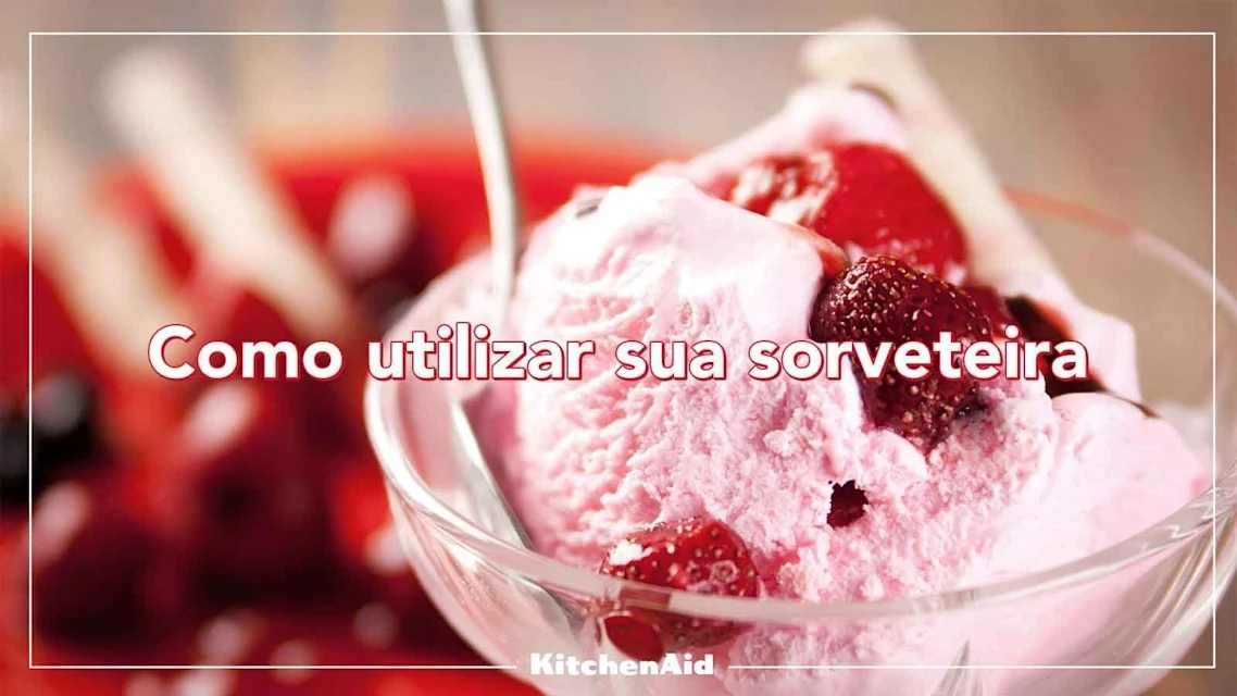 Sorvete na Batedeira: como utilizar a Sorveteira KitchenAid