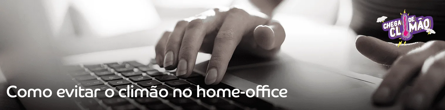 Como evitar o climão no home-office