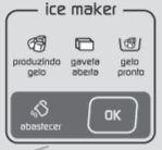 Painel dos botões do ice maker, sendo eles: produzir gelo, gaveta aberta e gelo pronto. Abaixo há o botão abastecer e o botão ok.
