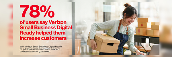 78% of users say Verizon Small Business Digital Ready helped them increase customers. With Verizon Small Business Digital Ready an individual user's experience may very and results are not guaranteed.