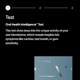 A visual example of how the Viome Oral Health Intelligence Test functions, including: how the test dives into unique activity from the oral microbiome and the delivery of insights into unfavorable oral health symptoms