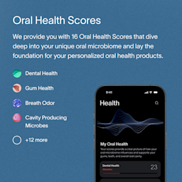 A description of the Viome Health Scores: a comprehensive list of 16 Oral Health Scores for the customer’s unique oral microbiome, and how the scores influence personalized oral health products