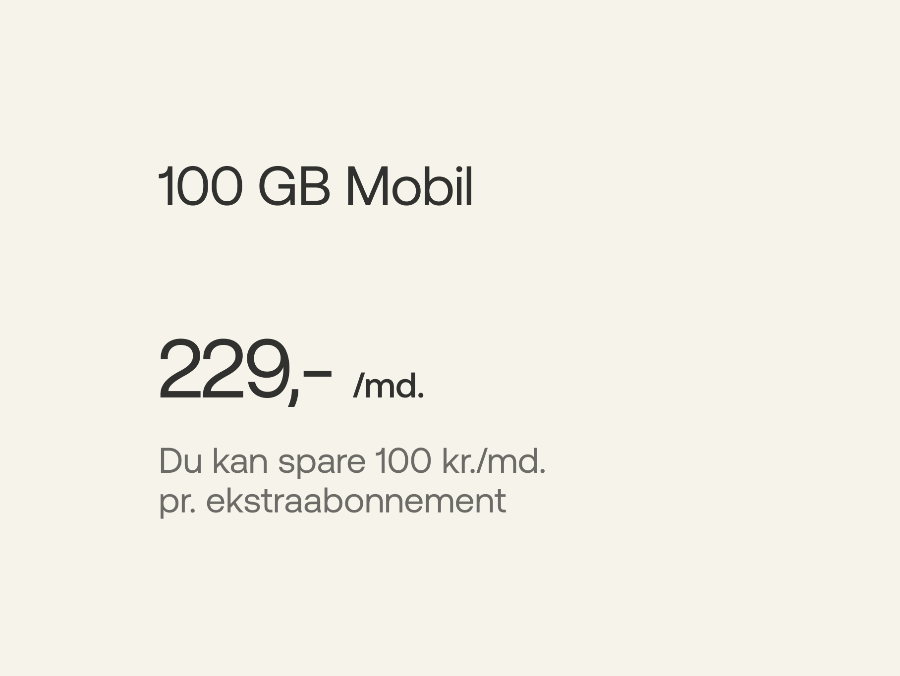 100 GB Mobil - 229 kr./md., du kan spare 100 kr./md. pr. ekstraabonnement