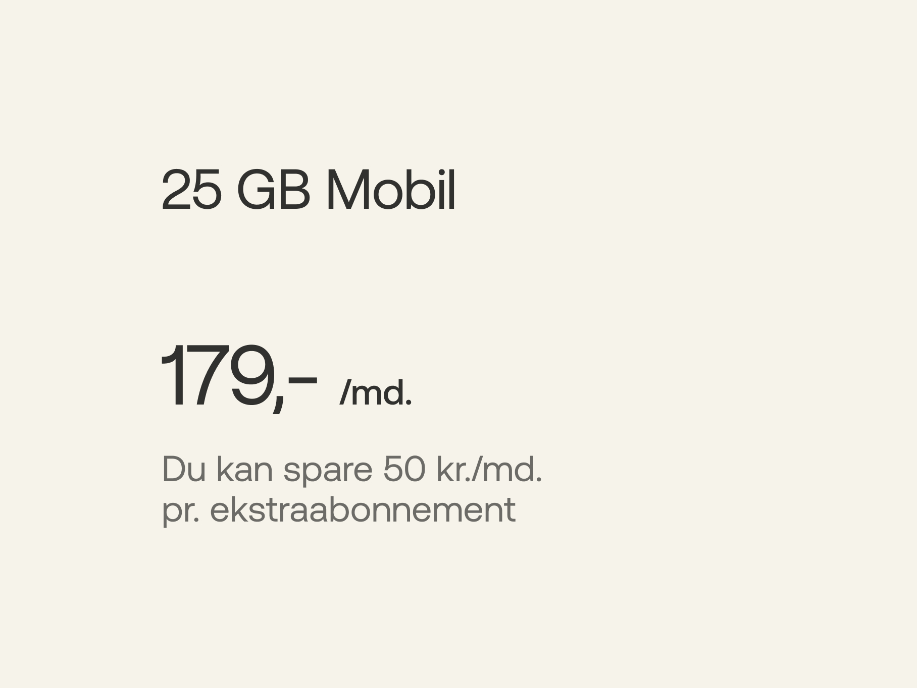 25 GB Mobil - 179 kr./md., du kan spare 50 kr./md. pr. ekstraabonnement