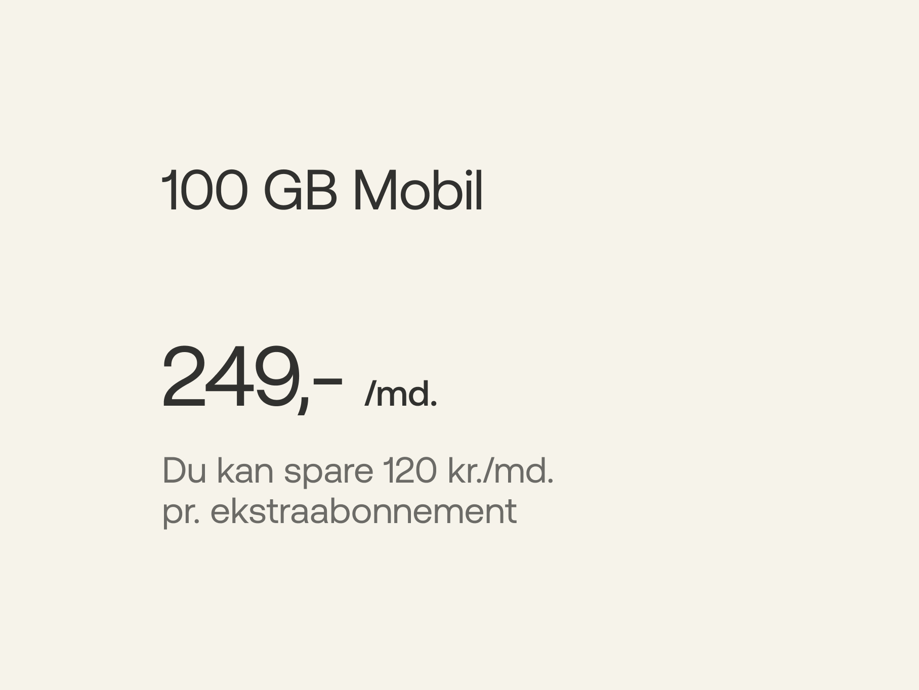 100 GB Mobil - 249 kr./md., du kan spare 120 kr./md. pr. ekstraabonnement