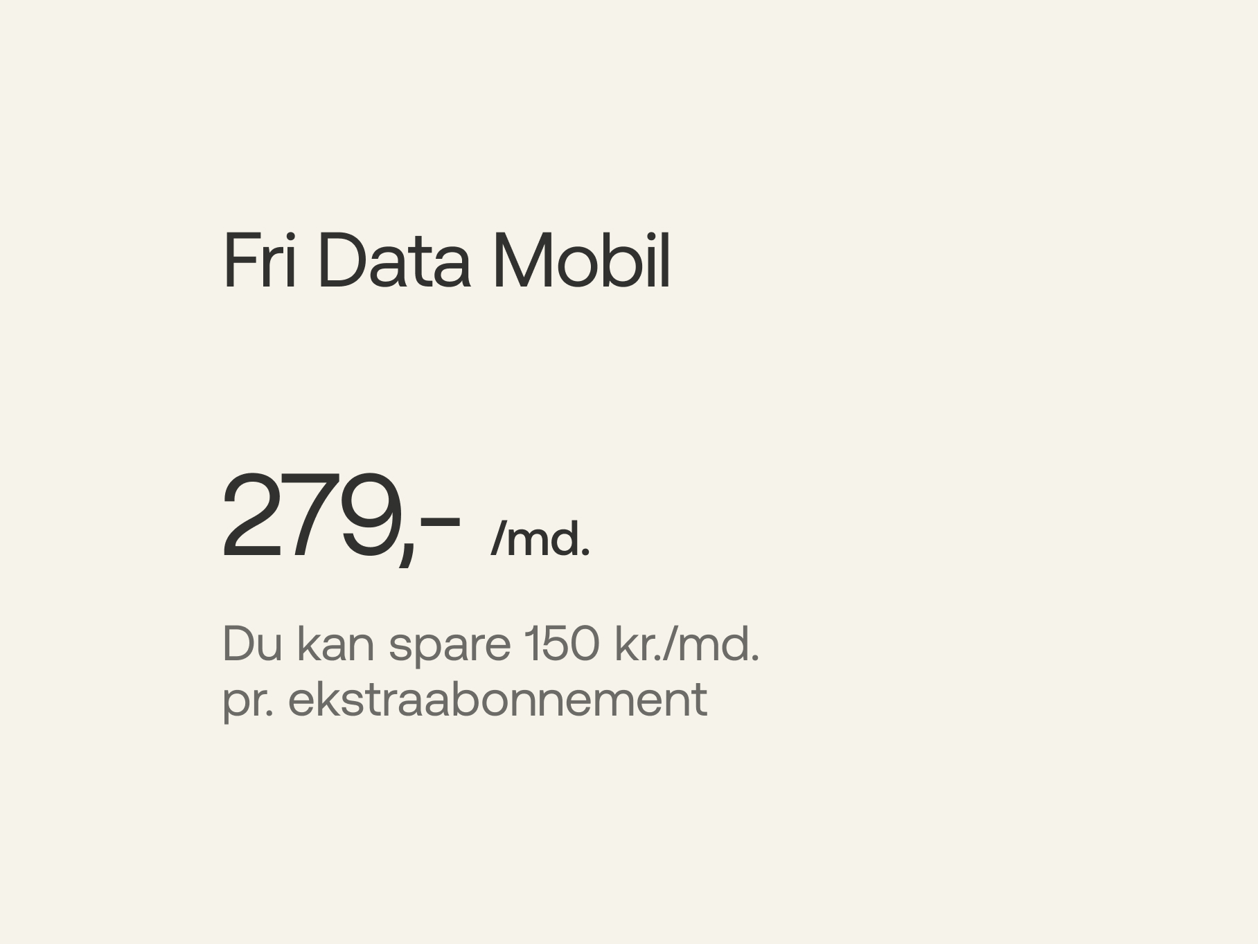 Fri Data Mobil - 279 kr./md., du kan spare 150 kr./md. pr. ekstraabonnement