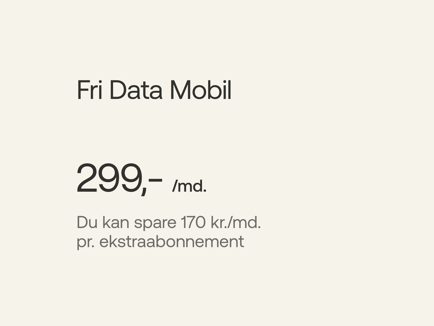 Fri Data Mobil - 299 kr./md., du kan spare 150 kr./md. pr. ekstraabonnement
