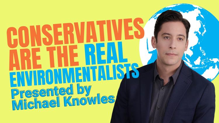 Conservatives Are the Real Environmentalists