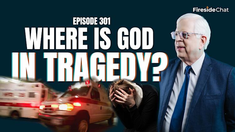 Ep 301 — Where Is God in Tragedy?