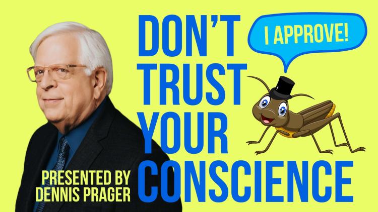 Don’t Trust Your Conscience