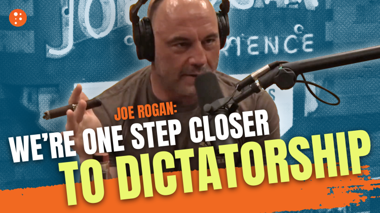 Joe Rogan: We're One Step Closer To Dictatorship