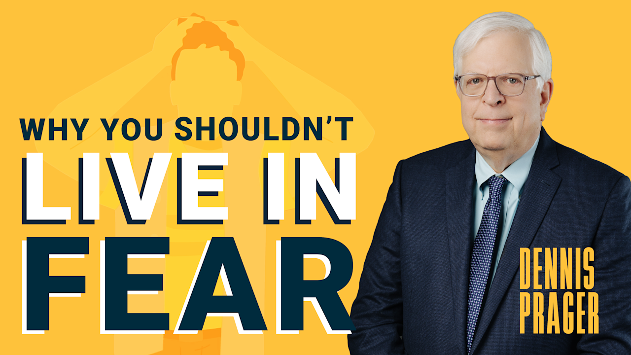 Why You Shouldn't Live In Fear PragerU