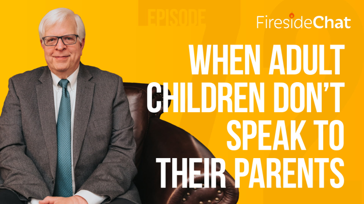 Ep 72 - When Adult Children Don’t Speak To Their Parents