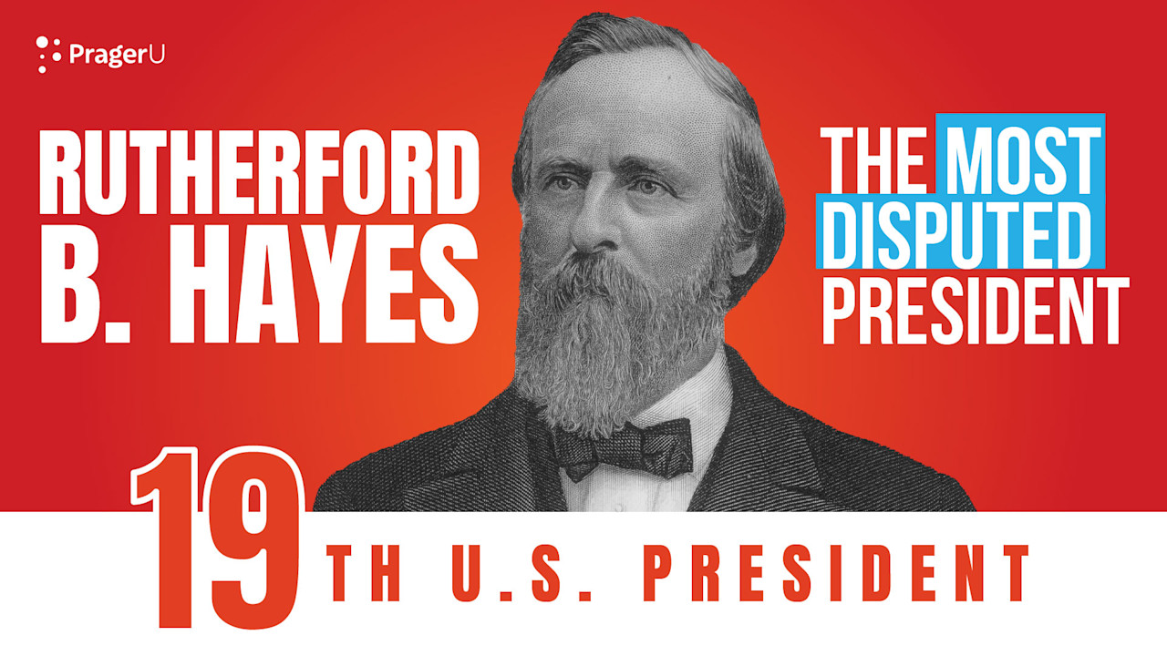 Rutherford B. Hayes: The Most Disputed President | PragerU