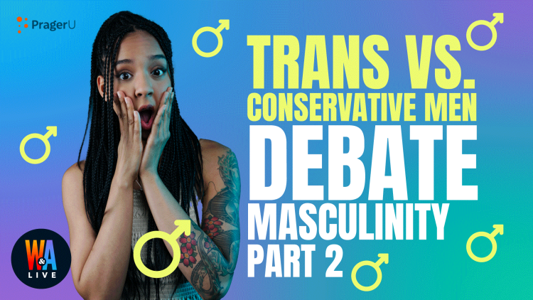 Trans vs. Conservative Men Debate Masculinity (Part 2): 3/4/2022