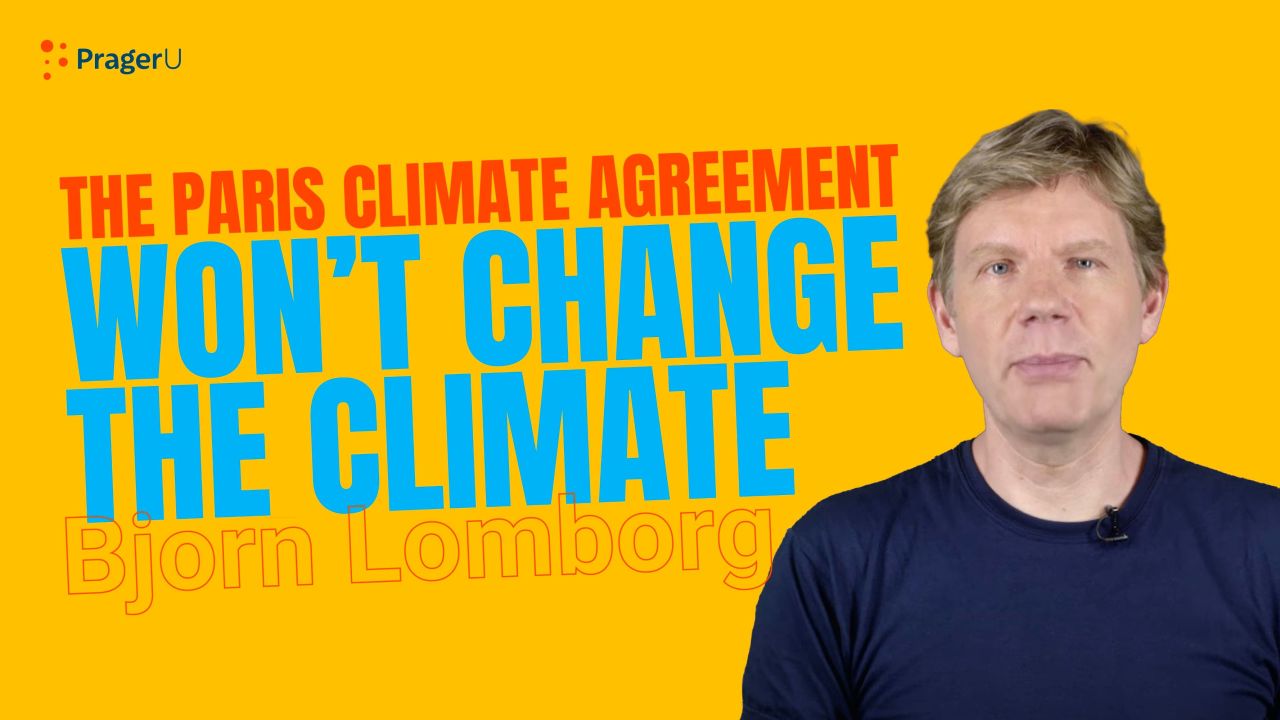 The Paris Climate Agreement Won't Change the Climate | PragerU