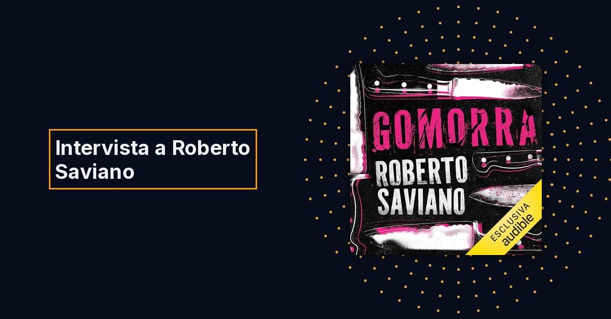 Vent’anni dopo Gomorra: l’intervista a Roberto Saviano per Audible 