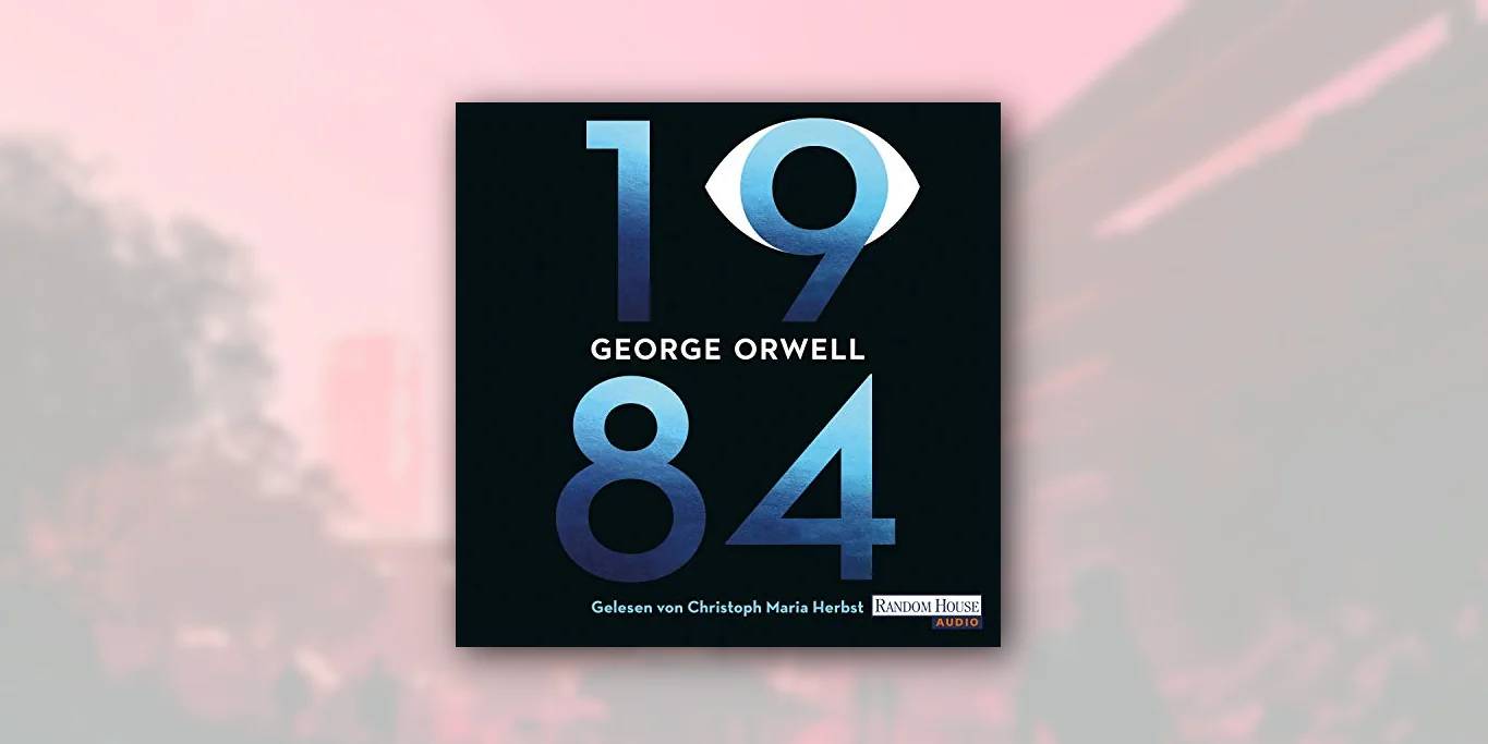 “1984” von George Orwell – eine stets aktuelle Dystopie?