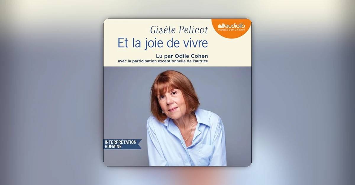 Gisèle Pelicot : "Et la joie de vivre" le témoignage puissant qui bouleverse et libère