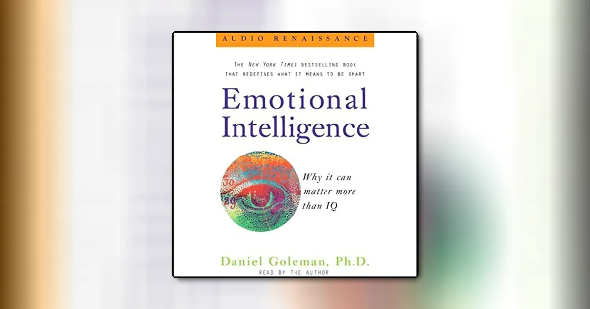 Emotional Intelligence: Why It Can Matter More Than IQ By Daniel Goleman