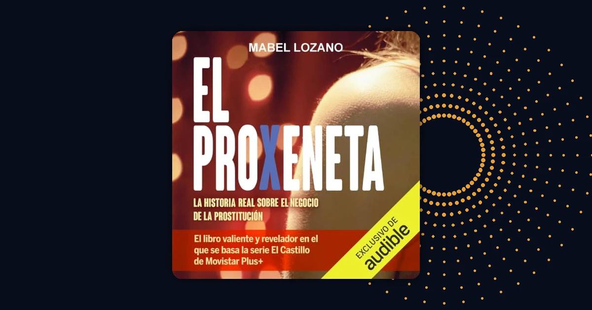 ¿Qué hay detrás del negocio de la prostitución? Mabel Lozano lo cuenta en El proxeneta