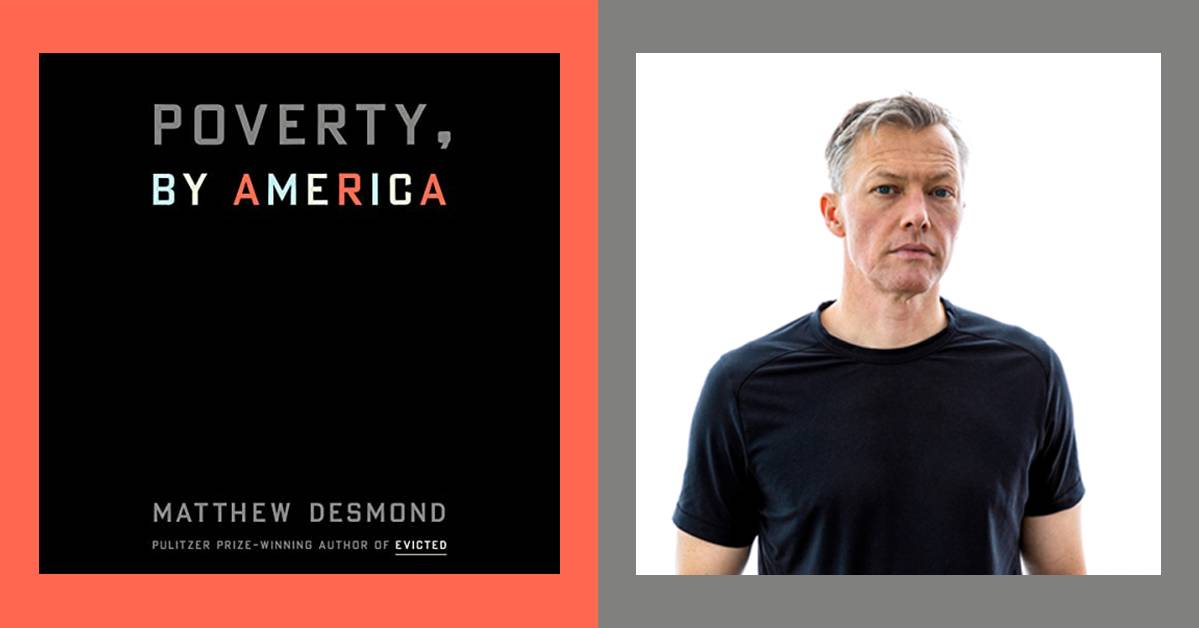 Matthew Desmond says we know how to end poverty, so what are we waiting for?