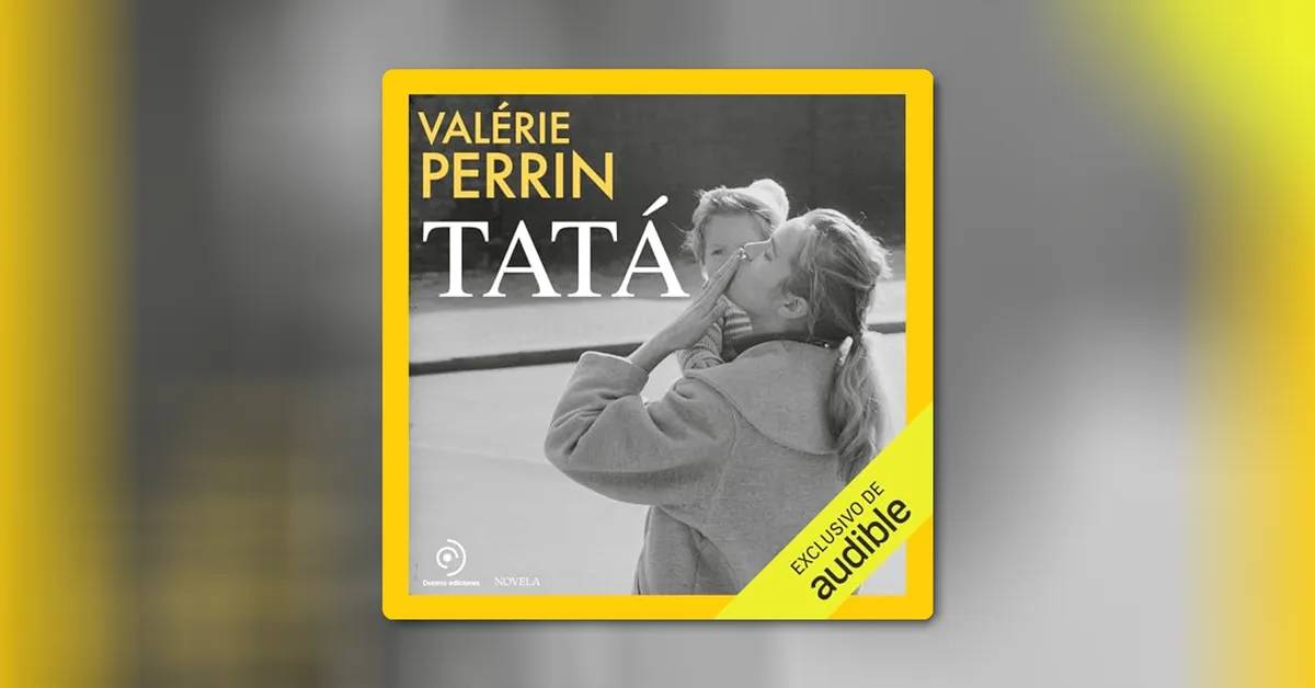 Tatá, de Valérie Perrin: el audiolibro imprescindible para despedir el verano